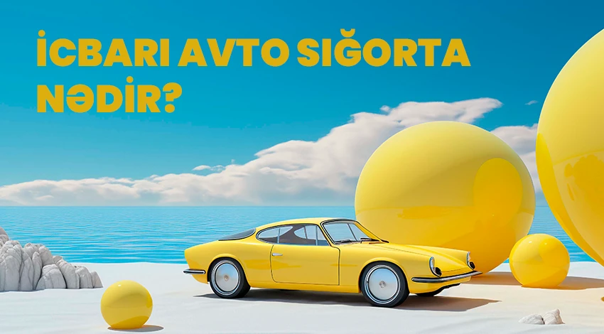 İcbari avto sığorta: məsuliyyətin qorunması və əsas fərqlər